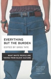bokomslag Everything But the Burden: What White People Are Taking from Black Culture