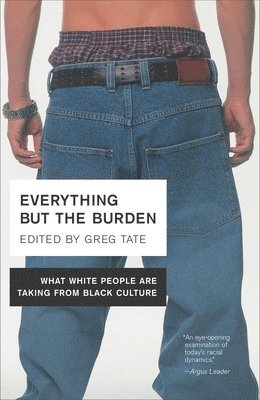 Greg Tate - Everything But the Burden: What White People Are Taking from Black Culture, Häftad