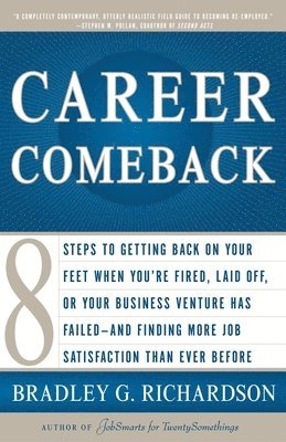 Bradley Richardson - Career Comeback: Eight Steps to Getting Back on Your Feet When You're Fired, Laid Off, or Your Business Ventures Has Failed--And Finding More Job Sati, Häftad
