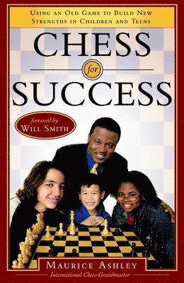 Maurice Ashley - Chess for Success: Using an Old Game to Build New Strengths in Children and Teens, Häftad