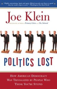 bokomslag Politics Lost: From RFK to W: How Politicians Have Become Less Courageous and More Interested in Keeping Power than in Doing What's Right for America