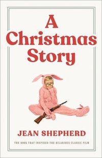 bokomslag A Christmas Story: The Book That Inspired the Hilarious Classic Film