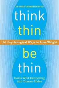 bokomslag Think Thin, Be Thin: 101 Psychological Ways to Lose Weight