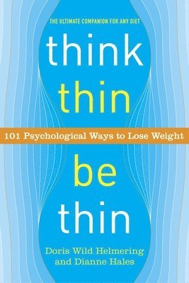 bokomslag Think Thin, Be Thin: 101 Psychological Ways to Lose Weight