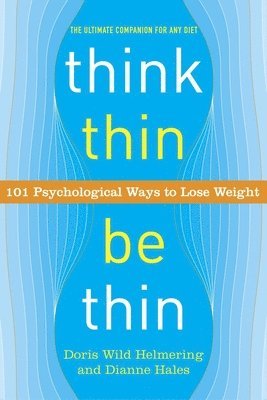 Think Thin, Be Thin: 101 Psychological Ways to Lose Weight 1