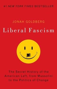 bokomslag Liberal Fascism: The Secret History of the American Left, From Mussolini to the Politics of Change