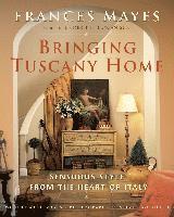 Frances Mayes, Edward Mayes - Bringing Tuscany Home, Inbunden