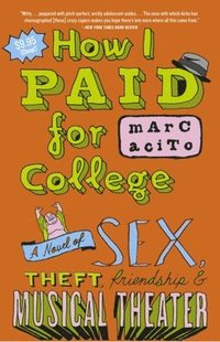 bokomslag How I Paid for College: A Novel of Sex, Theft, Friendship & Musical Theater