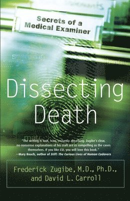 Frederick Zugibe, David L. Carroll - Dissecting Death: Secrets of a Medical Examiner, Häftad