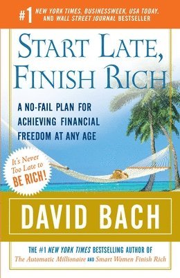 David Bach - Start Late, Finish Rich: A No-Fail Plan for Achieving Financial Freedom at Any Age, Häftad