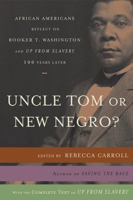 bokomslag Uncle Tom or New Negro?: African Americans Reflect on Booker T. Washington and UP FROM SLAVERY 100 Years Later
