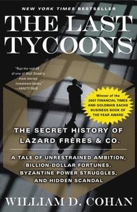 bokomslag The Last Tycoons: The Secret History of Lazard Frères & Co.