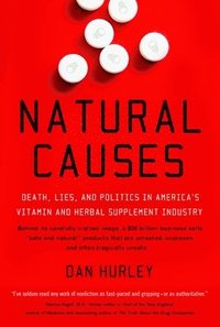 bokomslag Natural Causes: Death, Lies and Politics in America's Vitamin and Herbal Supplement Industry