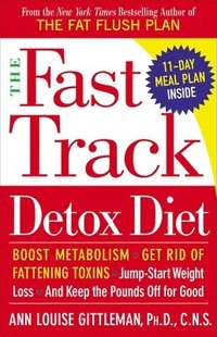 bokomslag The Fast Track Detox Diet: The Fast Track Detox Diet: Boost metabolism, get rid of fattening toxins, jump-start weight loss and keep the pounds o