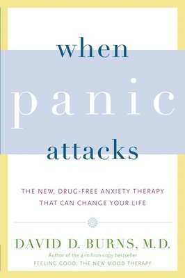 When Panic Attacks: The New, Drug-Free Anxiety Therapy That Can Change Your Life 1
