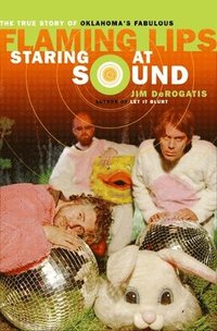 bokomslag Staring at Sound: The True Story of Oklahoma's Fabulous Flaming Lips