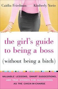 bokomslag The Girl's Guide to Being a Boss (Without Being a Bitch)