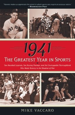 bokomslag 1941--The Greatest Year In Sports: Two Baseball Legends, Two Boxing Champs, and the Unstoppable Thoroughbred Who Made History in the Shadow of War