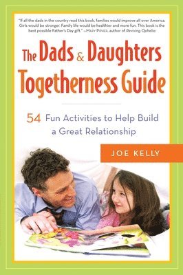 bokomslag The Dads & Daughters Togetherness Guide: 54 Fun Activities to Help Build a Great Relationship