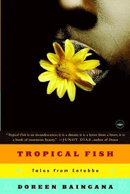 Doreen Baingana - Tropical Fish: Tales From Entebbe, Häftad