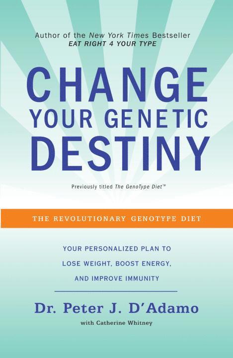 Peter J. D'Adamo, Catherine Whitney, Peter J. Dr D'Adamo - Change Your Genetic Destiny: The Revolutionary Genotype Diet, Häftad
