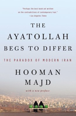 bokomslag The Ayatollah Begs to Differ: The Paradox of Modern Iran