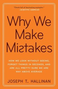 bokomslag Why We Make Mistakes: How We Look Without Seeing, Forget Things in Seconds, and Are All Pretty Sure We Are Way Above Average