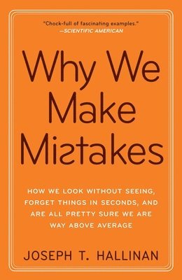 Joseph T. Hallinan - Why We Make Mistakes: How We Look Without Seeing, Forget Things in Seconds, and Are All Pretty Sure Weare Way Above Average, Häftad