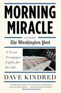 bokomslag Morning Miracle: Inside the Washington Post The Fight to Keep a Great Newspaper Alive