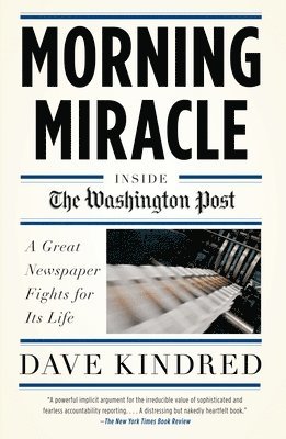 bokomslag Morning Miracle: Inside the Washington Post the Fight to Keep a Great Newspaper Alive