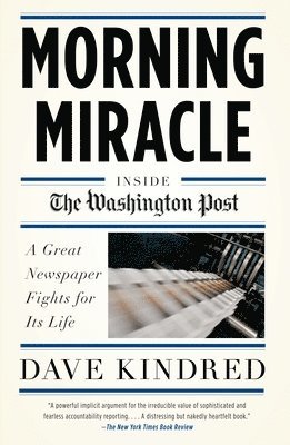 bokomslag Morning Miracle: Inside the Washington Post The Fight to Keep a Great Newspaper Alive