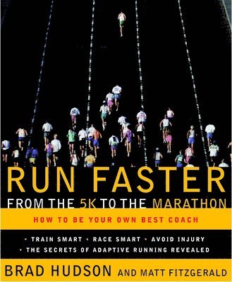 Brad Hudson, Matt Fitzgerald - Run Faster from the 5K to the Marathon: How to Be Your Own Best Coach, Häftad