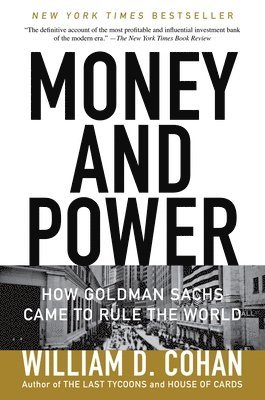Money and Power: How Goldman Sachs Came to Rule the World 1