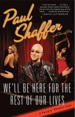 Paul Shaffer, David Ritz - We'll Be Here For the Rest of Our Lives: A Swingin' Showbiz Saga, Häftad