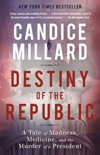 bokomslag Destiny of the Republic: A Tale of Madness, Medicine and the Murder of a President