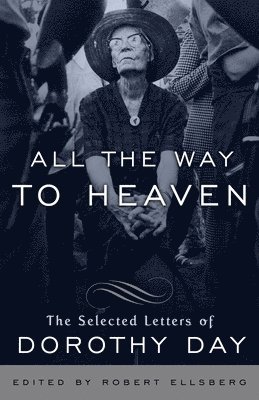 Dorothy Day, Robert Ellsberg - All the Way to Heaven, Häftad