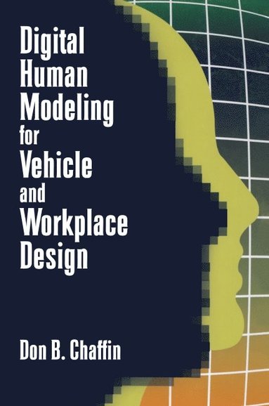 Don B. Chaffin - Digital Human Modeling for Vehicle and Workplace Design, Inbunden
