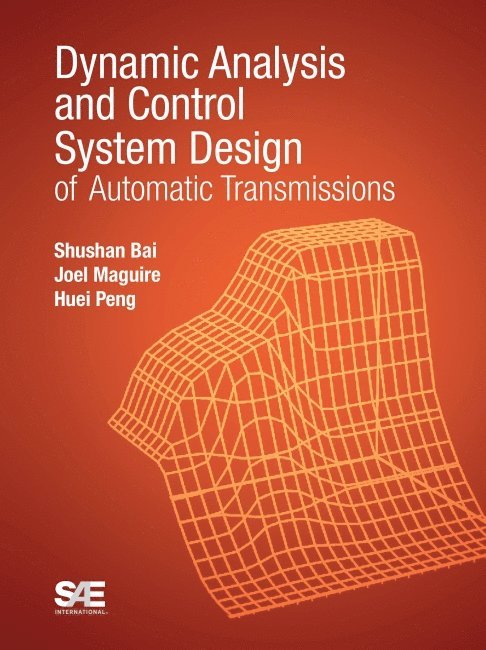 Shushan Bai, Joel M. Maguire, Huei Peng - Dynamic Analysis and Control System Design of Automatic Transmissions, Inbunden