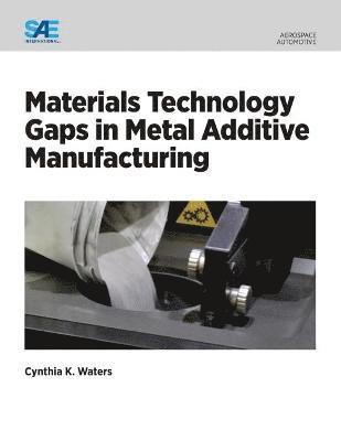 Materials Technology Gaps in Metal Additive Manufacturing 1