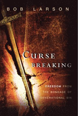 Curse Breaking: Freedom from the Bondage of Generational Sins 1