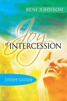 Beni Johnson - Joy of Intercession Study Guide, Häftad