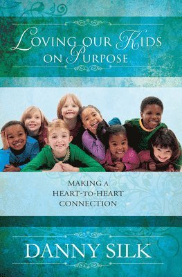 Danny Silk - Loving Our Kids On Purpose Revised Edition, Häftad