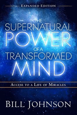 Bill Johnson - Supernatural Power of a Transformed Mind Expanded Ed., The, Häftad