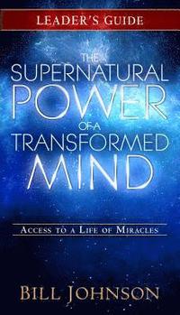 bokomslag Supernatural Power of a Transformed Mind Leader's Guide, The