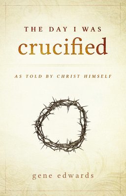 Gene Edwards - Day I was Crucified, Inbunden