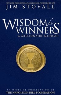 bokomslag Wisdom for Winners Volume One: A Millionaire Mindset, an Official Official Publication of the Napoleon Hill Foundation