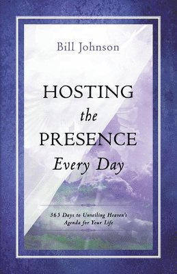 Bill Johnson - Hosting The Presence Every Day, Häftad