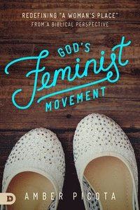 bokomslag God's Feminist Movement: Redefining a "Woman's Place" from a Biblical Perspective