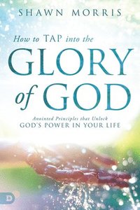 bokomslag How To Tap Into The Glory Of God