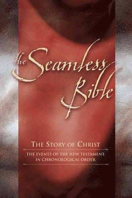 The Seamless Bible: The Story of Christ: The Events of the New Testament in Chronological Order, Häftad
